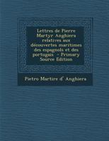 Lettres de Pierre Martyr Anghiera Relatives Aux D�couvertes Maritimes Des Espagnols Et Des Portugais B0BQ1GZWTS Book Cover