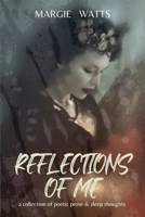 Reflections of Me: a collection of deep thoughts & poetic prose 1957596007 Book Cover