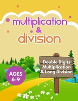 Multiplication and Division: 100 Days of Multiplication and Long Division, Ages 6-9: Dividing Large Numbers with Answer Key - With and Without Remainders , Word Problems, Advanced Drill Exercises null Book Cover