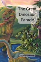 The Great Dinosaur Parade B0HBM7VJSJ Book Cover