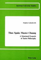 Thus Spake Master Chuang: A Structural Exegesis of Taoist Philosophy (American University Studies Series V, Philosophy) 0820403903 Book Cover