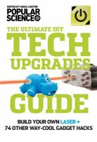 Tech Upgrades Guide: Build Your Own Laser Cutter + 59 Other Bad-Ass Upgrades 1616285311 Book Cover