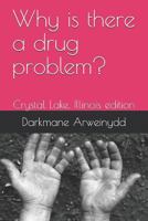 Why is there a drug problem?: Crystal Lake, Illinois edition 1718151519 Book Cover