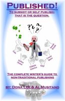 Published! the Complete Guide to Nontraditional Publishing: To Self or Subsidy Publish? That Is the Question 0984682724 Book Cover