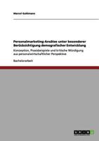 Personalmarketing-Ans�tze unter besonderer Ber�cksichtigung demografischer Entwicklung: Konzeption, Praxisbeispiele und kritische W�rdigung aus personalwirtschaftlicher Perspektive 3640979001 Book Cover
