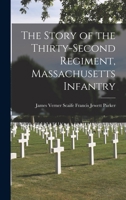 The Story of the Thirty-second Regiment, Massachusetts Infantry 1017534896 Book Cover