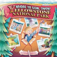 Where Ya Goin' Owen? Yellowstone National Park 1088108741 Book Cover