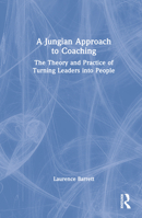 A Jungian Approach to Coaching: The Theory and Practice of Turning Leaders Into People 0367766353 Book Cover