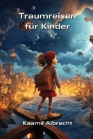 Traumreisen für Kinder (German Edition) B0CSW4G6K2 Book Cover