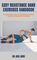 EASY RESISTANCE BAND EXERCISES HANDBOOK: The Ultimate Guide To Learn And Practice Smile And Effective Exercises For Adequate Health And Wellness B09T8XJV6X Book Cover