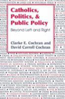Catholics, Politics, and Public Policy: Beyond Left and Right 1570754578 Book Cover