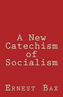 A New Catechism of Socialism 1463650515 Book Cover