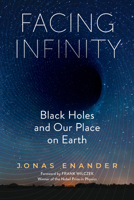 Facing Infinity: Black Holes and Our Place on Earth B0FTTNN9L3 Book Cover