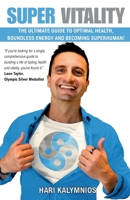 Super Vitality: The Ultimate Guide to Optimal Health, Boundless Energy and Becoming Superhuman! 1068283106 Book Cover