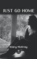 Just go home B0BDK39X54 Book Cover