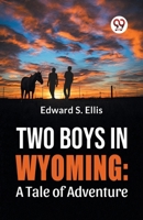 Two Boys In Wyoming: A Tale Of Adventure 9358595434 Book Cover