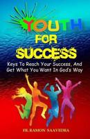 Youth for Success: 10 Keys to Reach Your Success and Get What You Want in God's Way 1719025649 Book Cover