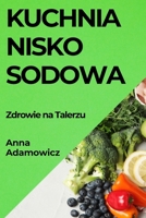 Kuchnia Niskosodowa: Zdrowie na Talerzu (Polish Edition) 1835865593 Book Cover