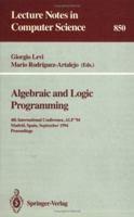 Algebraic and Logic Programming: 4th International Conference, ALP '94, Madrid, Spain, September 14-16, 1994. Proceedings (Lecture Notes in Computer Science) 3540584315 Book Cover