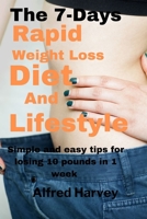 The 7 Days Rapid Weight Loss Diet And Lifestyle: Simple and easy tips for losing 10 pounds in 1 week B0BKYHL8C4 Book Cover