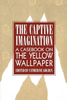 The Captive Imagination: A Casebook on the Yellow Wallpaper 1558610480 Book Cover