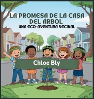 La Promesa De La Casa Del Árbol: Una Eco-Aventura Vecinal (Serie Club de Protectores del Planeta) (Spanish Edition) B0GCGRQFB3 Book Cover