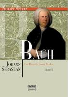 Johann Sebastian Bach. Eine Biografie in Zwei Banden. Band 2 3863479068 Book Cover