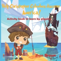 Help Christopher Columbus discover America!: Activity book to learn by playing. B09HG4VPJN Book Cover