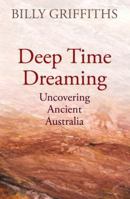 Deep Time Dreaming: Uncovering Ancient Australia 1760640441 Book Cover