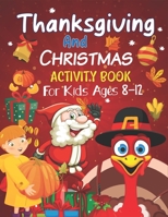 Thanksgiving and Christmas Activity Book For Kids Ages 8-12: A Collection of Fun and Easy Coloring pages, Connect the dots, Hidden picture, color by n B08NS5ZVTJ Book Cover