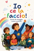 Io ce la faccio! Storie di coraggio, cuore e unicità (Italian Edition) B0H6MXKVKS Book Cover