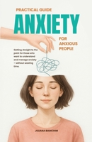 Practical Guide: Anxiety for Anxious People 6501633028 Book Cover
