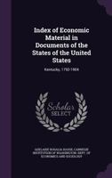 Index of Economic Material in Documents of the States of the United States: Kentucky, 1792-1904 114275698X Book Cover