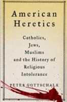 American Heretics: Catholics, Jews, Muslims, and the History of Religious Intolerance 1137278293 Book Cover