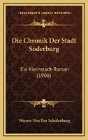 Die Chronik Der Stadt Soderburg: Ein Kleinstadt-Roman (1908) 1168414555 Book Cover