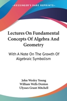 Lectures On Fundamental Concepts Of Algebra And Geometry: With A Note On The Growth Of Algebraic Symbolism 1016764146 Book Cover