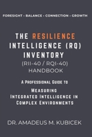 RESILIENCE INTELLIGENCE INVENTORY (RII-40 / RQI-40) ©: A Professional & Practical Guide to Measuring The Four Cornerstones of the Resilience Intelligence Framework© B0G1TRRNW6 Book Cover
