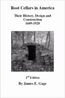 Root Cellars in America: Their History, Design, and Construction 1609-1920 0981614167 Book Cover