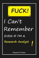 FUCK I Can't Remember EVEN IF I'M A Research Analyst: An Organizer for All Your Passwords and Shity Shit with Unique Touch Password Tracker 120 Pages(6''x9'') Gift for Woman, Gift from Husband, Gift f 1655704982 Book Cover