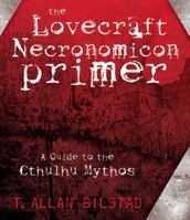 The Lovecraft Necronomicon Primer: A Guide to the Cthulhu Mythos 0738713791 Book Cover