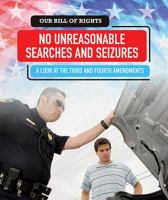 No Unreasonable Searches and Seizures: A Look at the Third and Fourth Amendments 1538342987 Book Cover