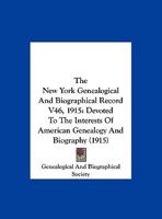 The New York Genealogical And Biographical Record V46, 1915: Devoted To The Interests Of American Genealogy And Biography 1165698358 Book Cover