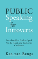 Public Speaking for Introverts: From Fearful to Fearless: Speak Up, Be Heard, and Teach with Confidence B0FH2TKCHQ Book Cover