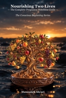 Nourishing Two Lives: The Complete Pregnancy Nutrition Guide (The Conscious Beginning) B0HHGHHHD4 Book Cover