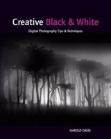 Creative Black and White: Digital Photography Tips and Techniques