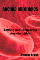 Anemia Chronicles: Battling and Conquering Anemia Within B0CQ5LLB36 Book Cover