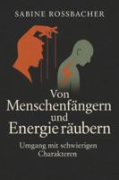 Von Menschenfängern und Energie räubern: Umgang mit schwierigen Characktern B0G4L6L2TC Book Cover
