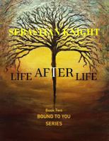LIFE AFTER LIFE: BOOK TWO in the BOUND TO YOU SERIES 1964541050 Book Cover