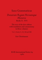 Saxo Grammaticus, Danorum Regum Heroumque Historia Books X-XVI: The text of the first edition with translation and commentary in three volumes, Vol I-Books X, XI, XII, and XIII 0860540979 Book Cover