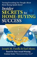 Insider Secrets to Home-Buying Success: Turning Everything You Ever Thought about Home Buying Upside Down! 0595687148 Book Cover